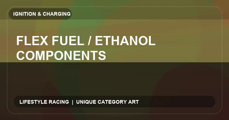 Flex Fuel / Ethanol Components